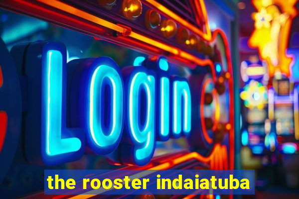 the rooster indaiatuba